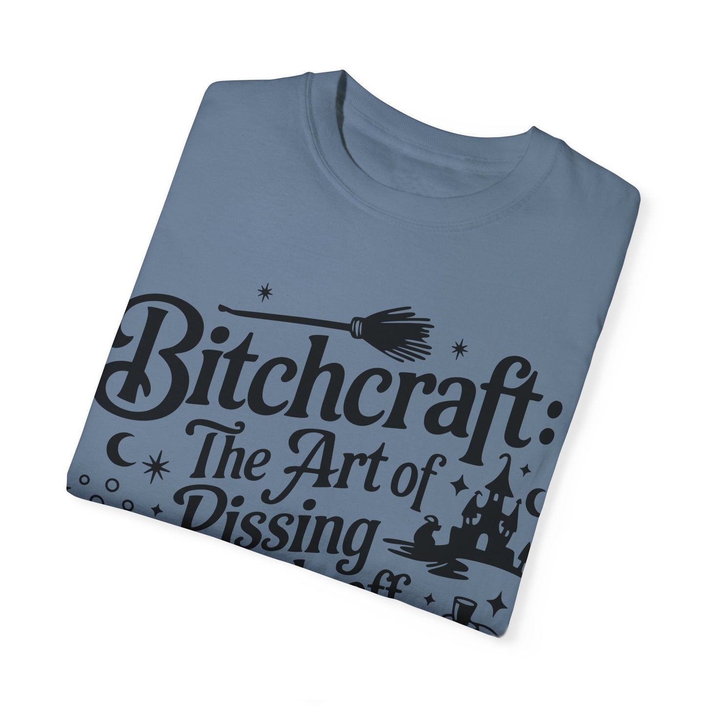 Unisex T-shirt (Bitchcraft, the Art of Pissing People Off)