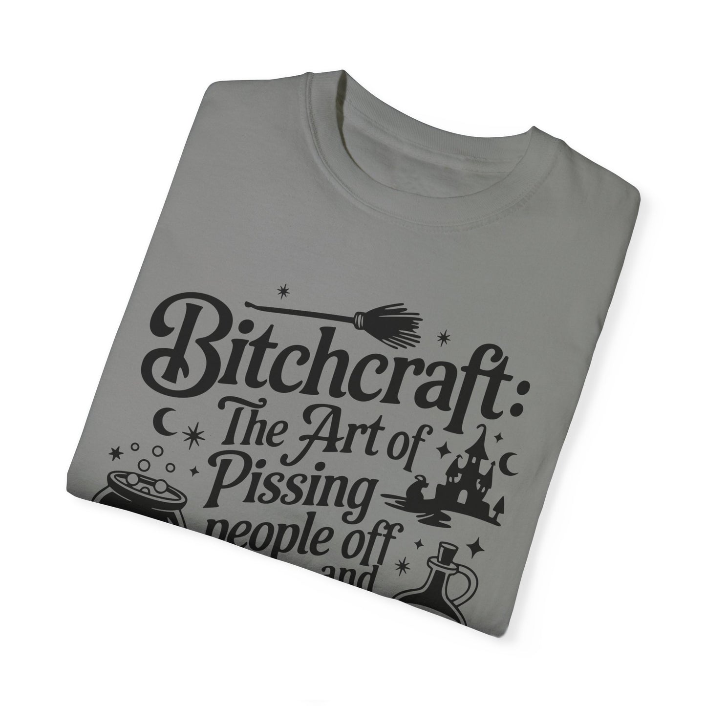 Unisex T-shirt (Bitchcraft, the Art of Pissing People Off)