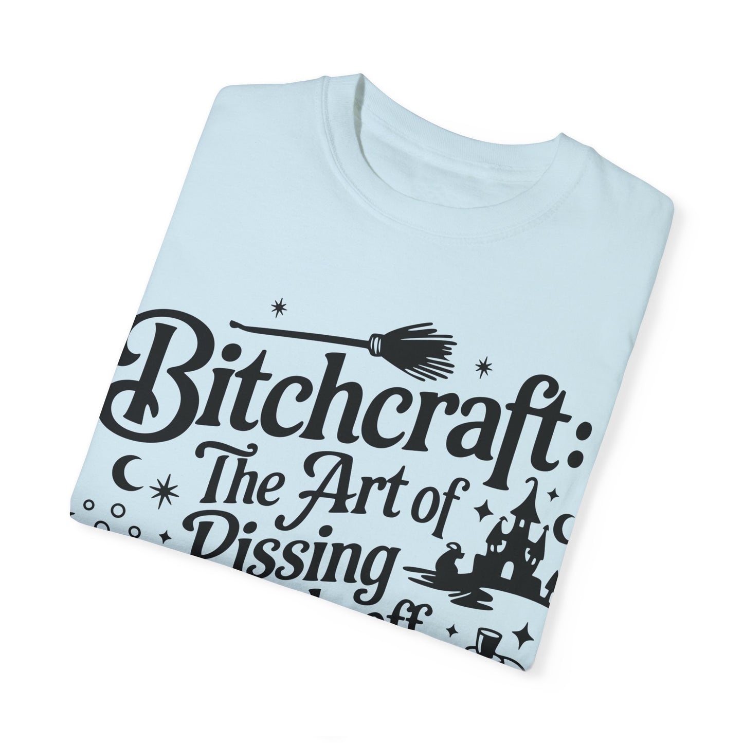 Unisex T-shirt (Bitchcraft, the Art of Pissing People Off)